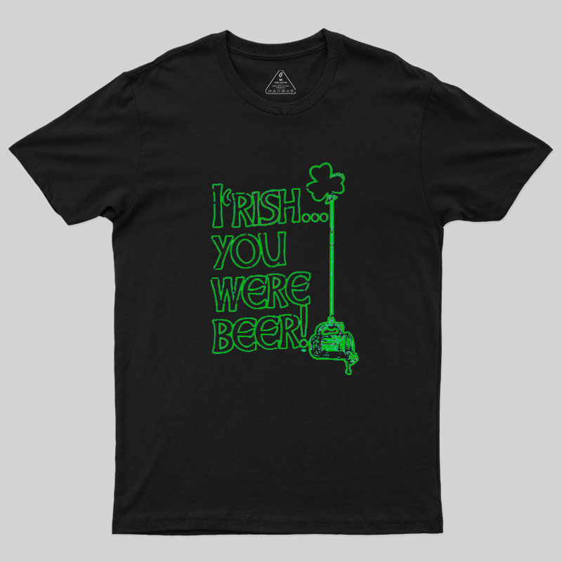 Irish You Were Beer Geek T-Shirt