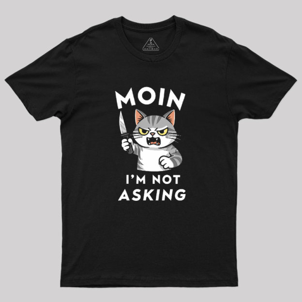 MOIN I Am Not Asking Geek T-Shirt
