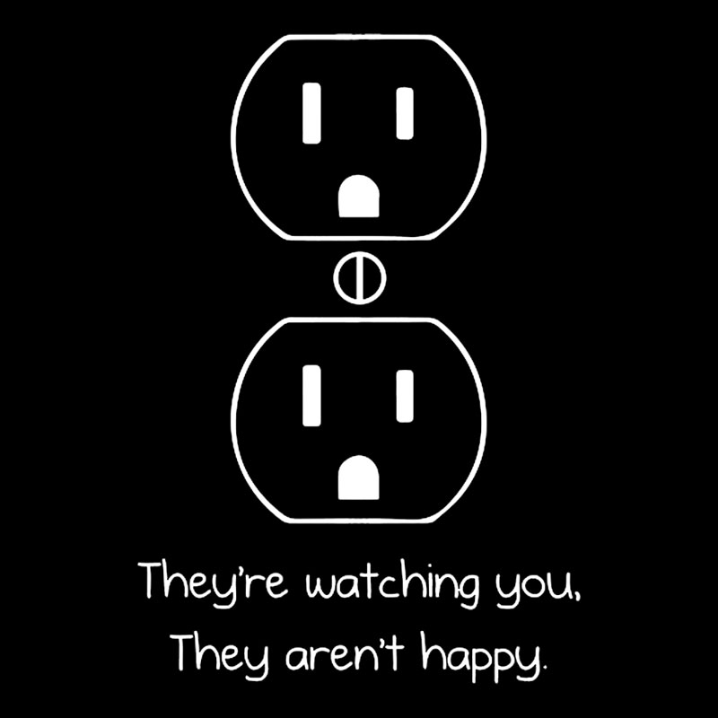 Outlets Are Watching You Geek T-Shirt