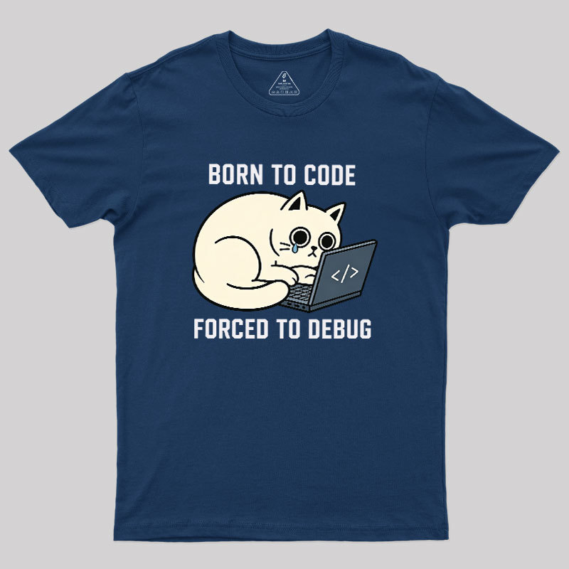 Born To Code Forced To Debug Geek T-Shirt