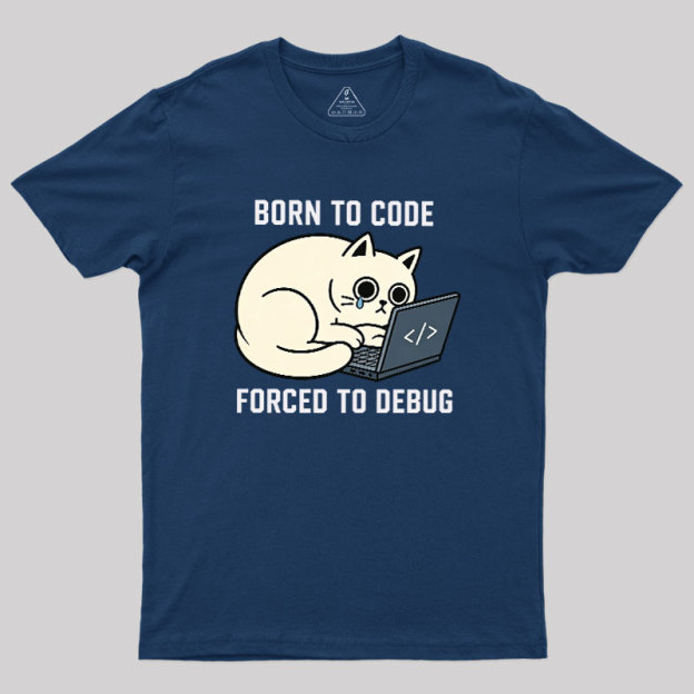 Born To Code Forced To Debug Geek T-Shirt