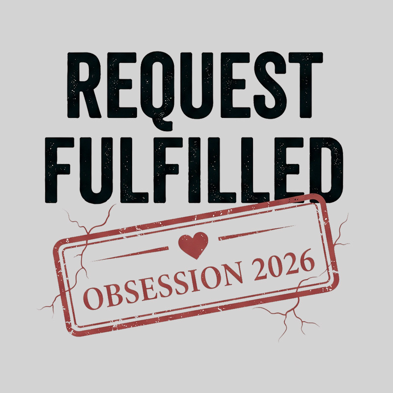 Request Fulfilled Obsession Geek T-Shirt