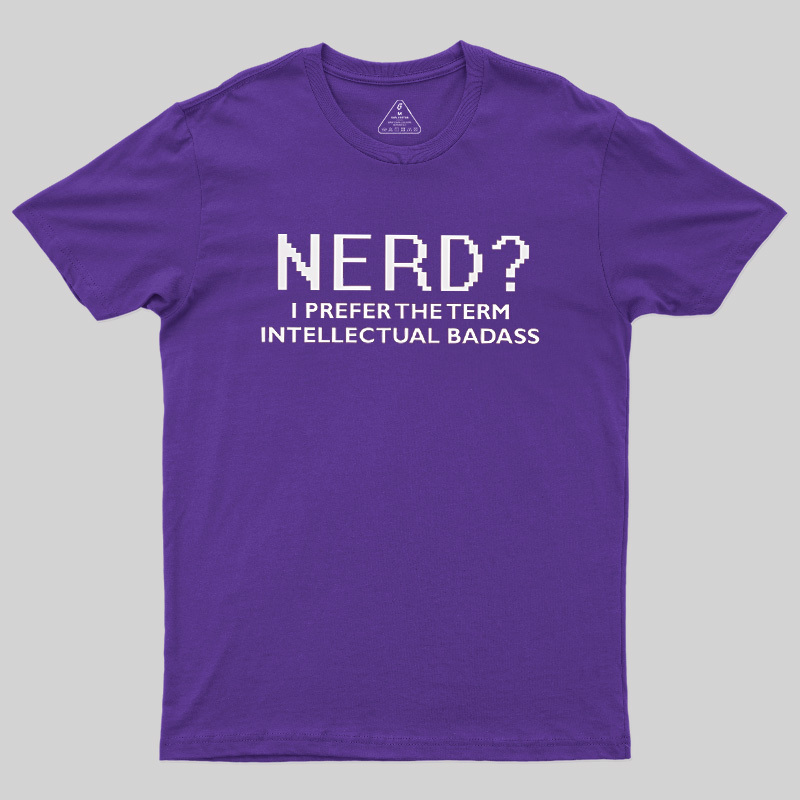 Nerd Intellectual Badass Geek T-Shirt
