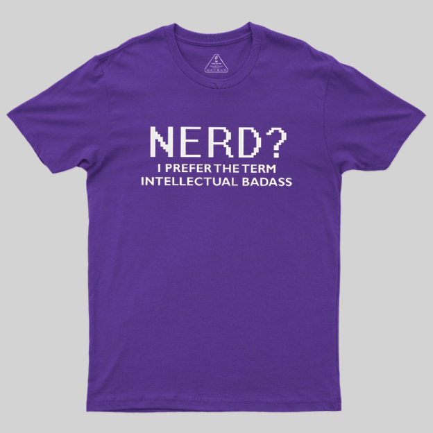 Nerd Intellectual Badass Geek T-Shirt