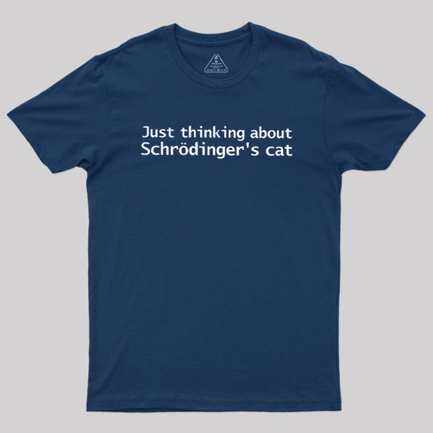 Quantum Physics Just Thinking About Schrodingers Cat Geek T-Shirt