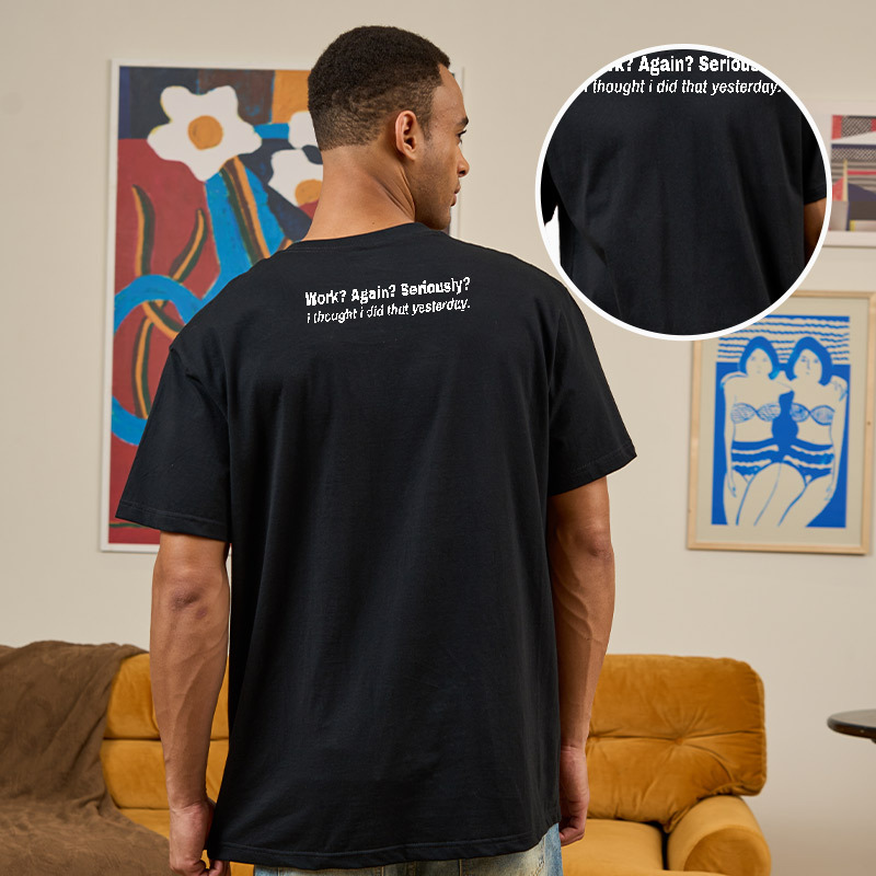Work Again Seriously Front and Back Printed T-Shirt