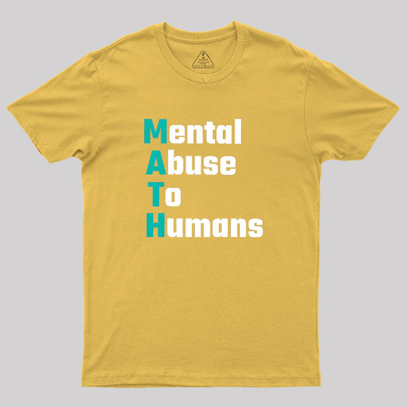 MATH: Mental Abuse To Humans Geek T-Shirt