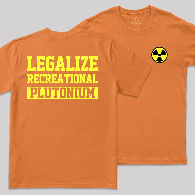 Legalize Recreational Plutonium Geek T-Shirt
