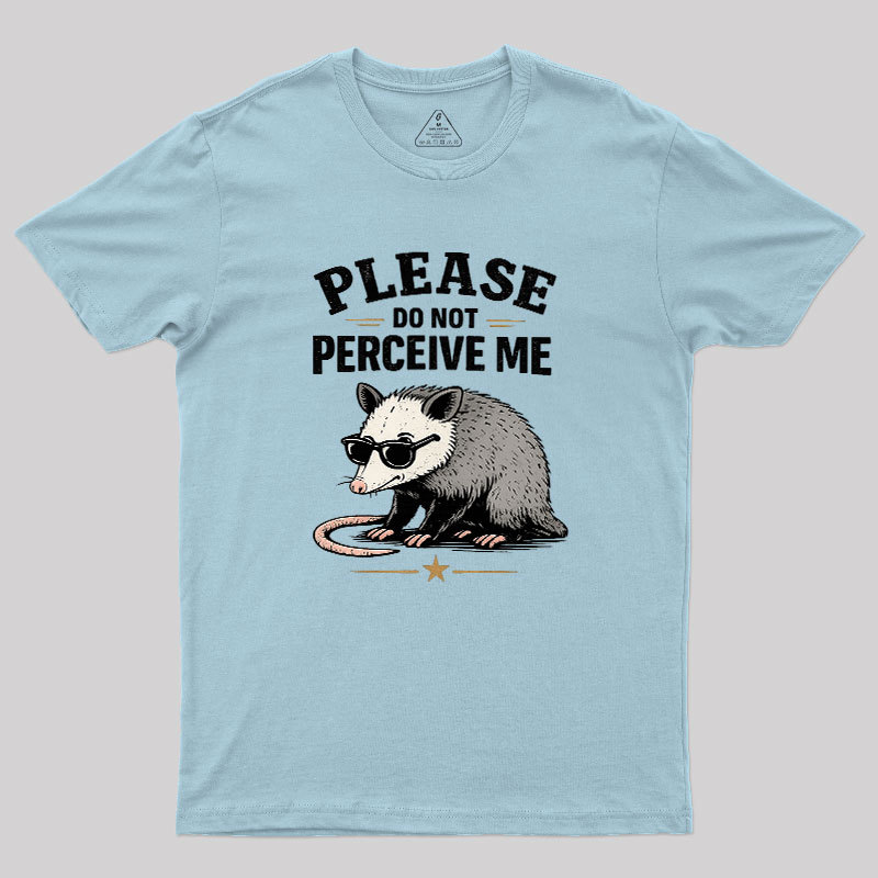 Please Do Not Perceive Me Geek T-Shirt