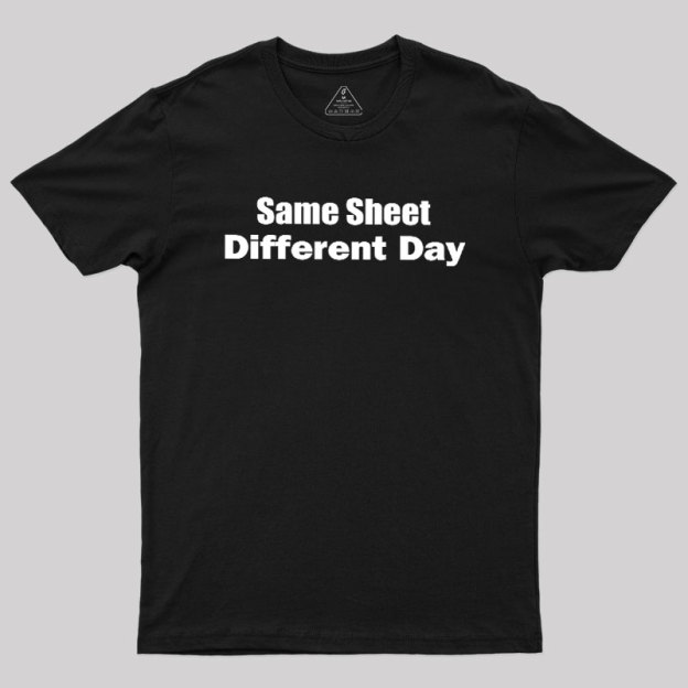 Same Sheet Different Day Geek T-Shirt