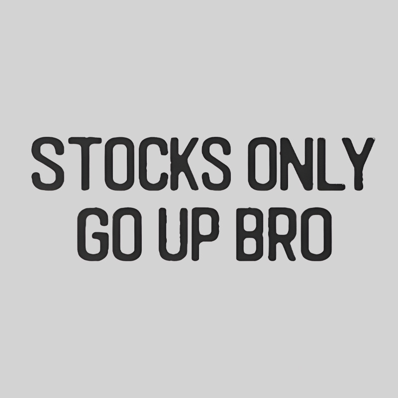 Stocks Only Go Up Bro Geek T-Shirt