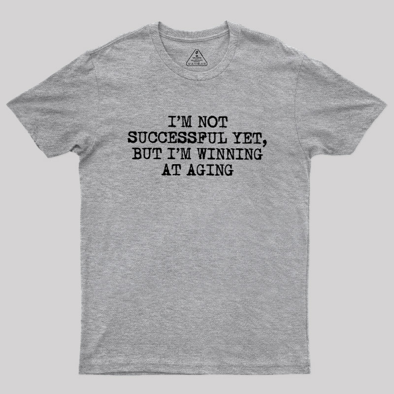 I��m Not Successful Yet Geek T-Shirt