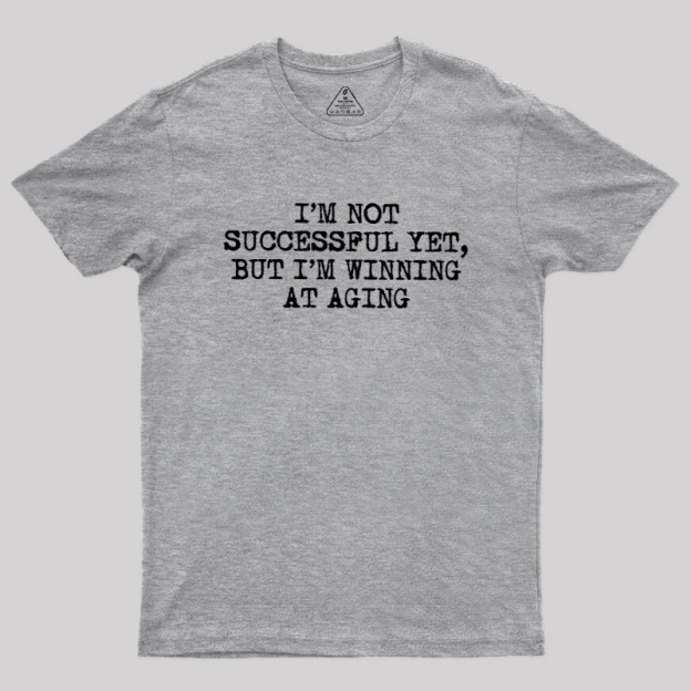 I��m Not Successful Yet Geek T-Shirt