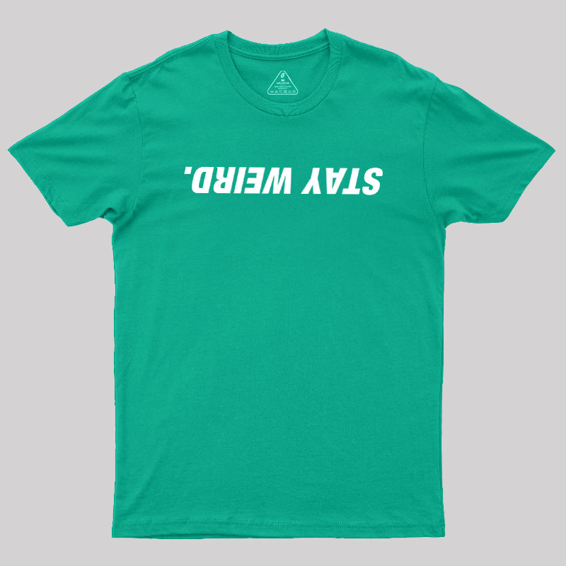 Stay Weird Geek T-Shirt