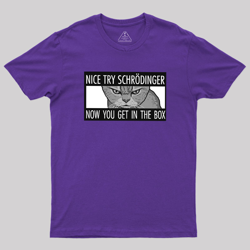 Nice Try Schrodinger Geek T-Shirt