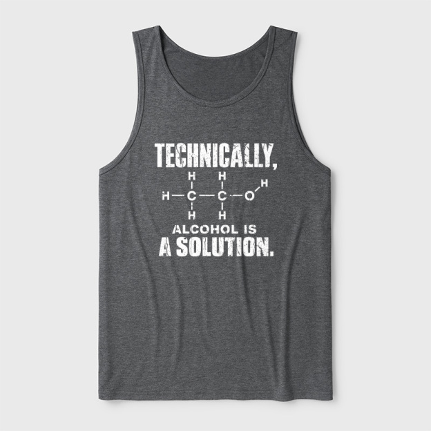 Technically Alcohol Is A Solution Ultra Soft Heather Tank