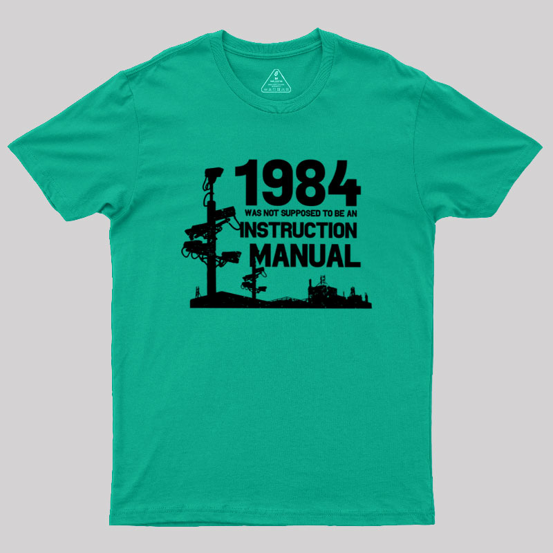 1984 Was Not Supposed To Be An Instruction Manual Geek T-Shirt