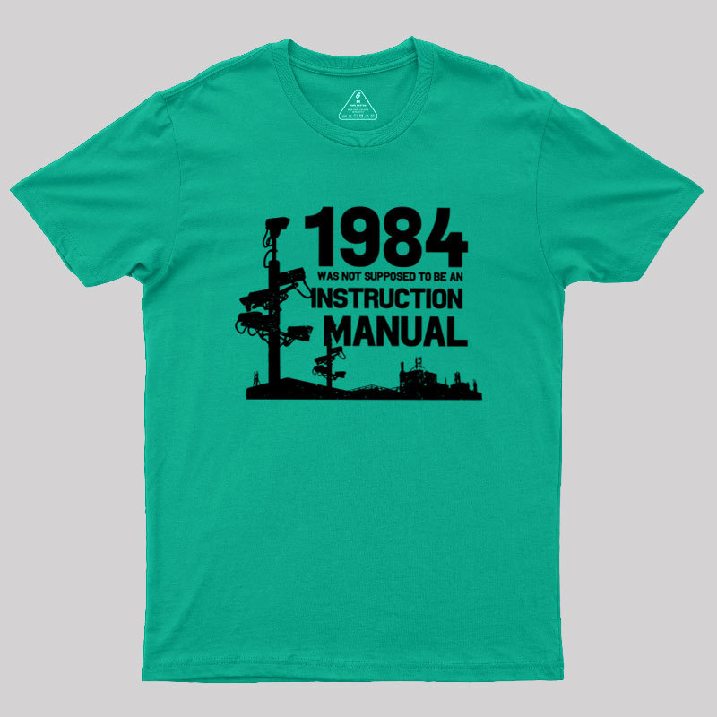 1984 Was Not Supposed To Be An Instruction Manual Geek T-Shirt