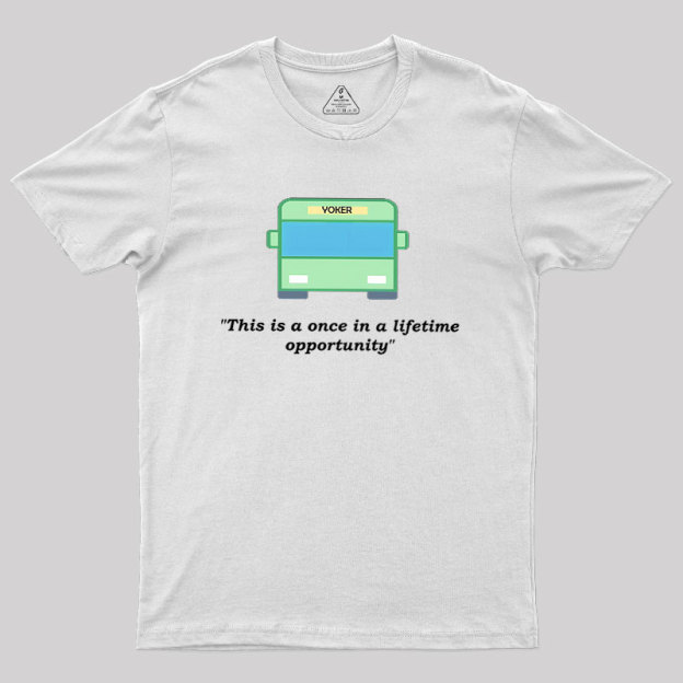 Yoker - A Once In a Lifetime Opportunity Geek T-Shirt