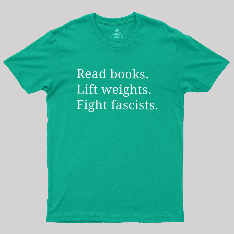 Read Books Lift Weights Fight Fascists Geek T-Shirt