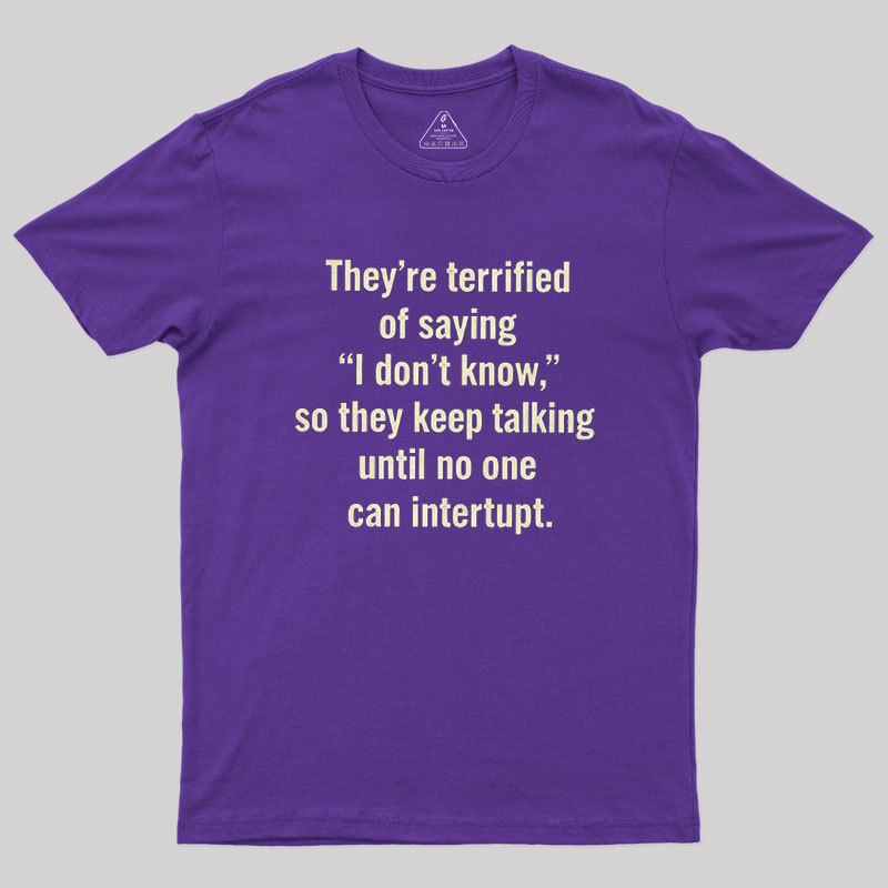 Geeksoutfit Terrified of Saying I Dont Know Geek T-Shirt for Sale