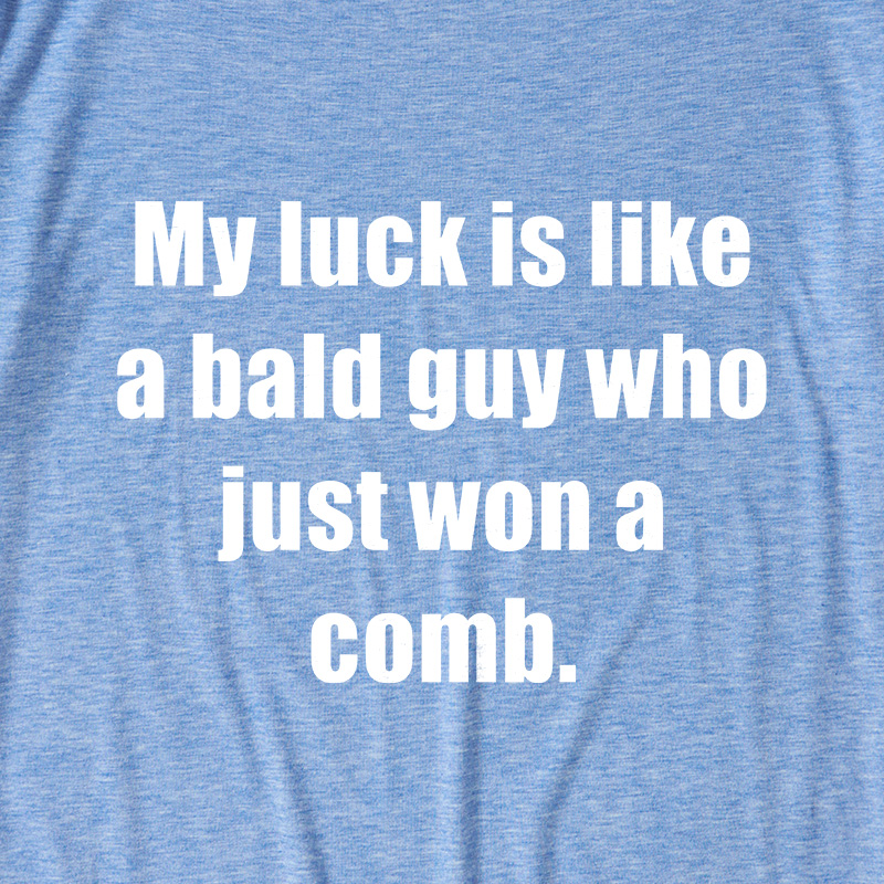 My Luck Is Like A Bald Guy Who Just Won A Comb Ultra Soft Heather Tees