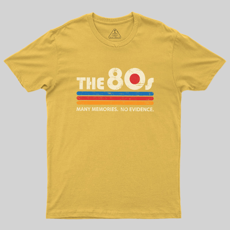 The 80s Many Memories No Evidence Geek T-Shirt