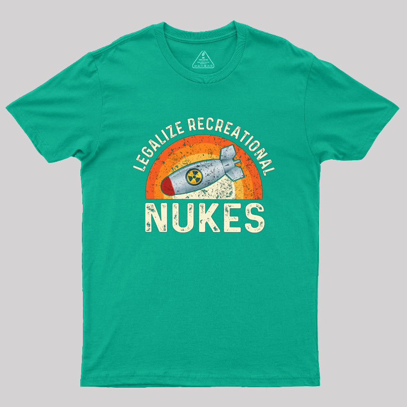 Legalize Recreational Nukes Geek T-Shirt