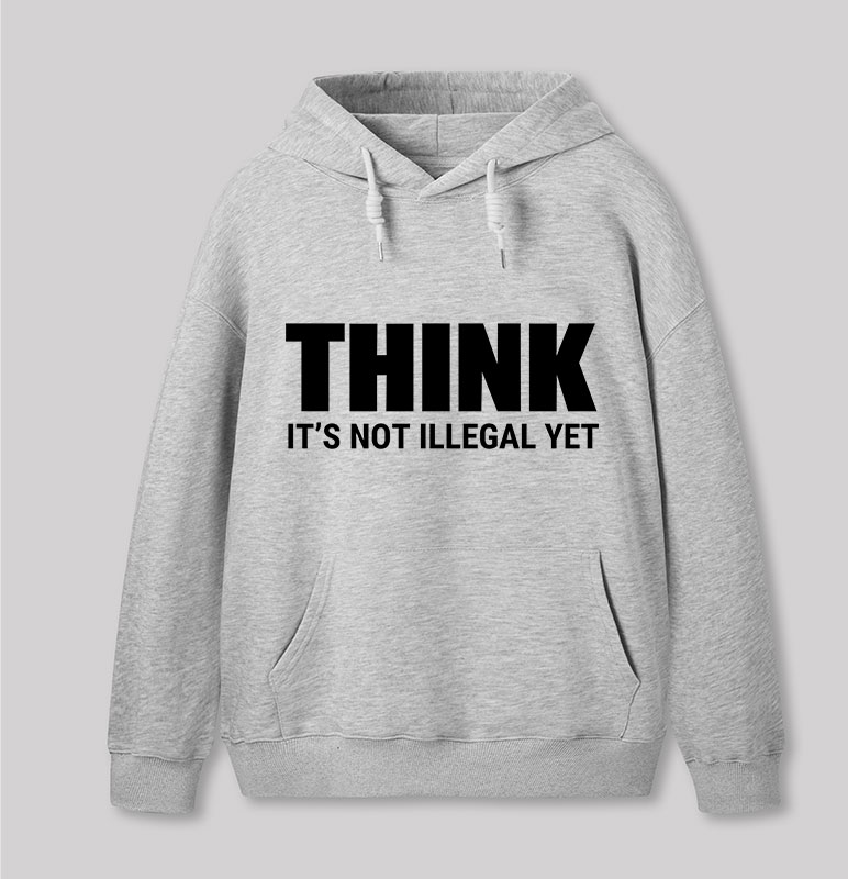 Think Before It's Illegal Geek Hoodie