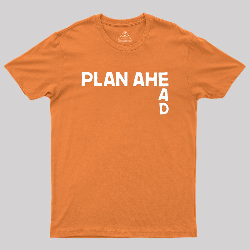 Plan Ahead Geek T-Shirt
