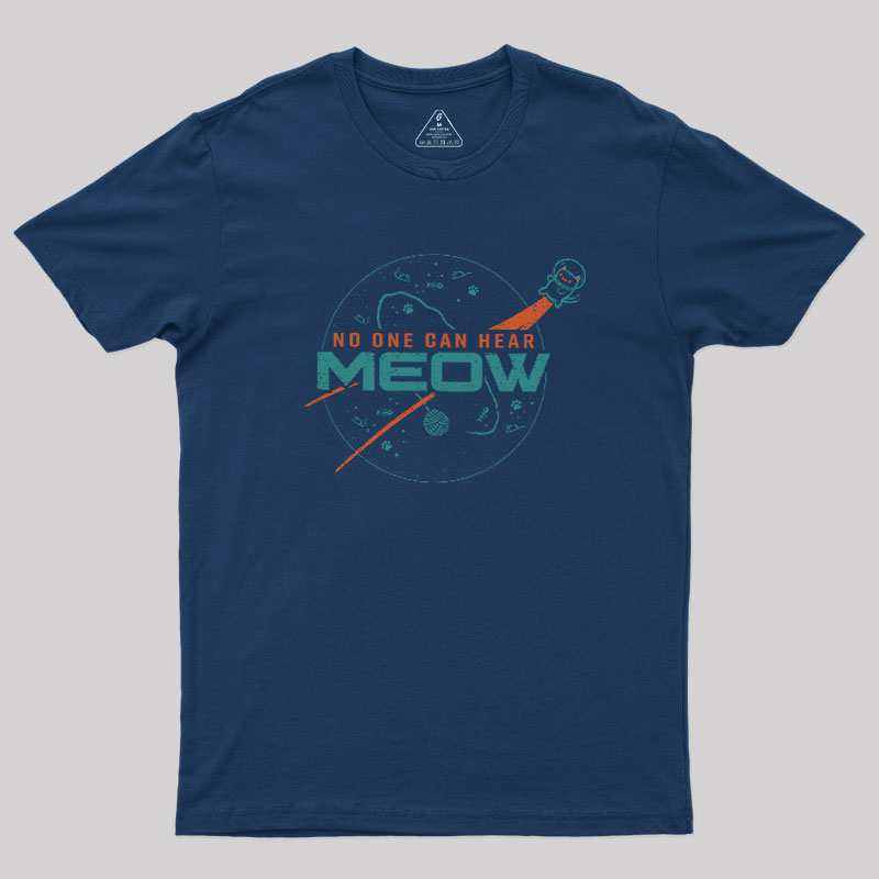 No One Can Hear Meow Geek T-Shirt