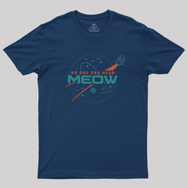 No One Can Hear Meow Geek T-Shirt
