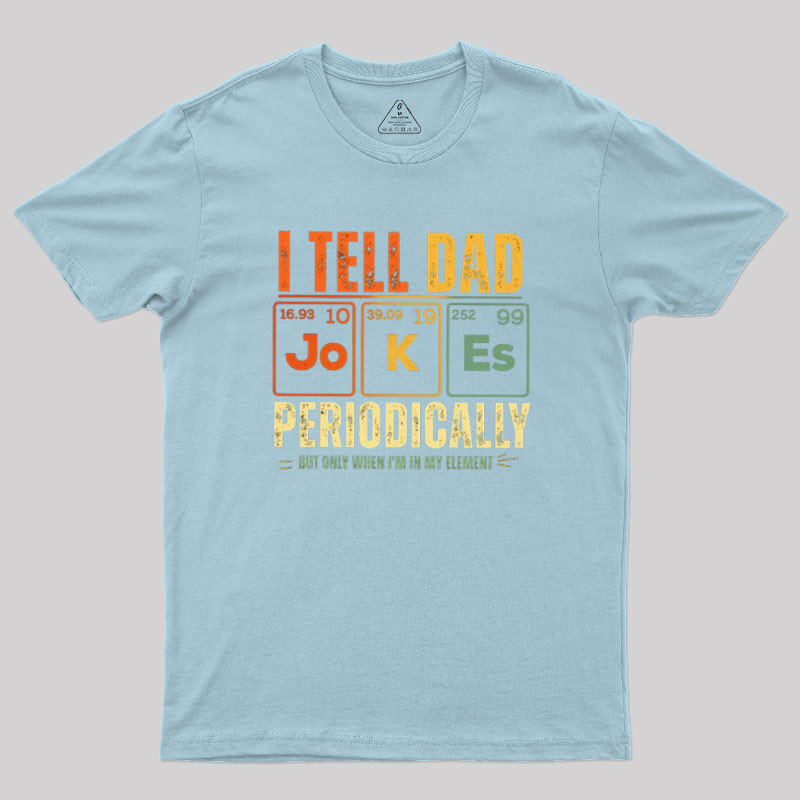 I Tell Dad Jokes Periodically Geek T-Shirt