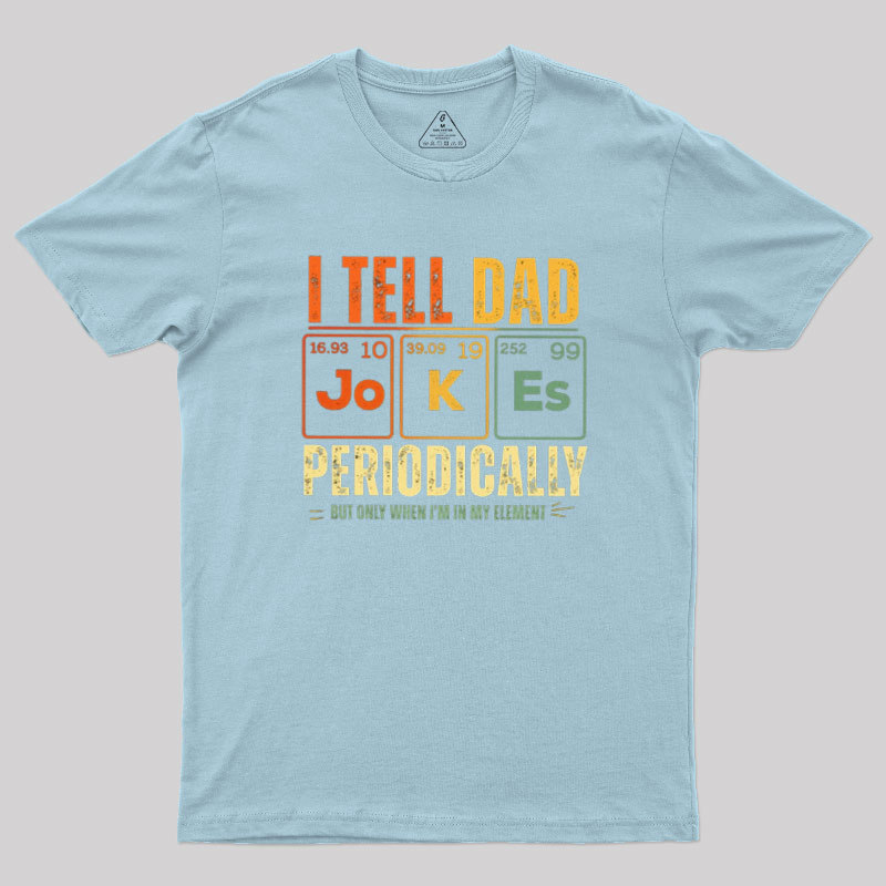 I Tell Dad Jokes Periodically Geek T-Shirt