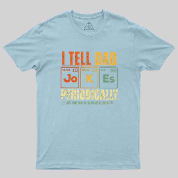 I Tell Dad Jokes Periodically Geek T-Shirt