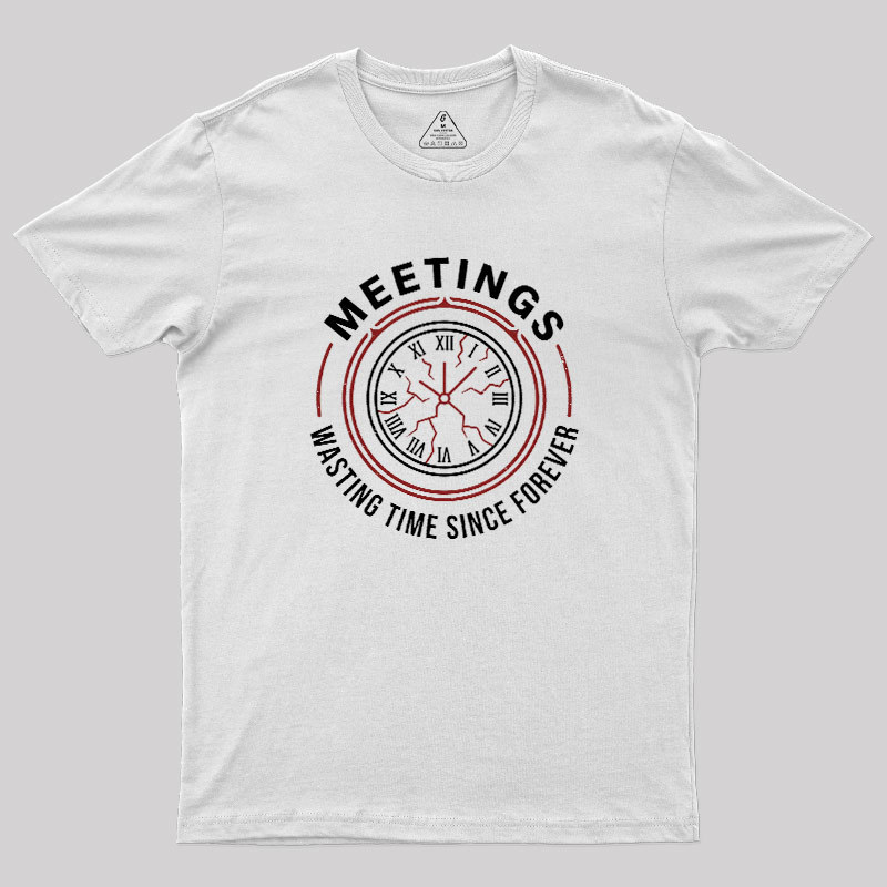 Metting Wasting Time Geek T-Shirt