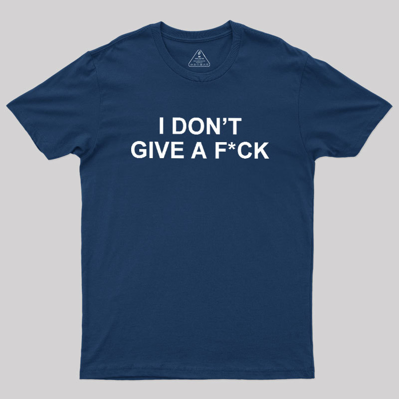 I Don't Give A Fck Geek T-Shirt