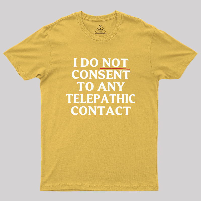 I Do Not Consent To Any Telepathic Contact Geek T-Shirt