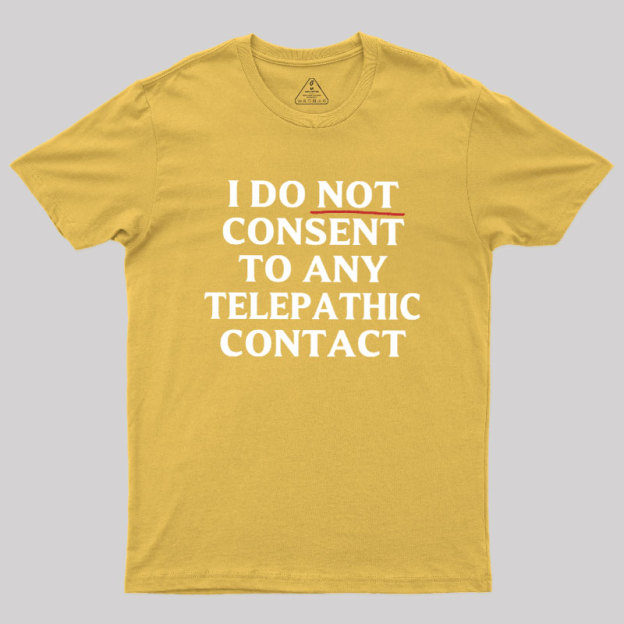 I Do Not Consent To Any Telepathic Contact Geek T-Shirt