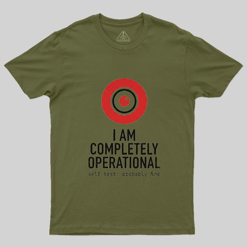 I Am Completely Operational Geek T-Shirt