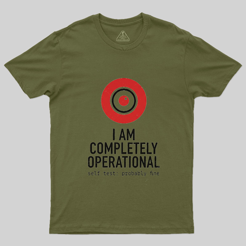 I Am Completely Operational Geek T-Shirt