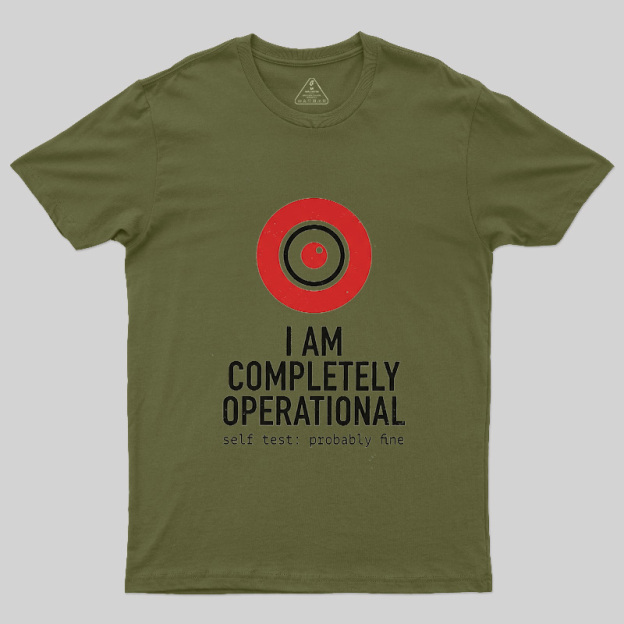 I Am Completely Operational Geek T-Shirt