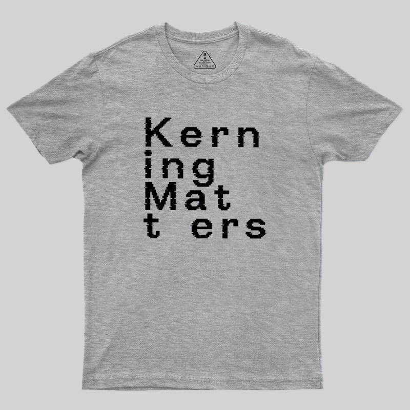 K e r n i n g M a t t e r s Geek T-Shirt