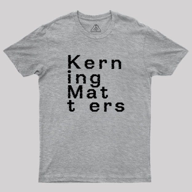 K e r n i n g M a t t e r s Geek T-Shirt