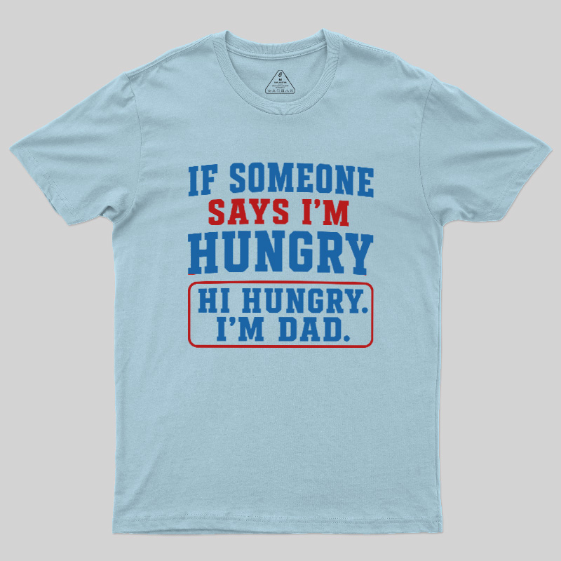 Hi Hungry I’m Dad Geek T-Shirt