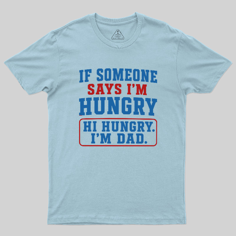 Hi Hungry I’m Dad Geek T-Shirt