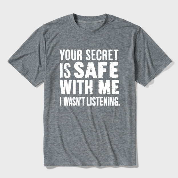 Your Secret Is Safe With Me I Wasn't Listening Ultra Soft Heather Tees