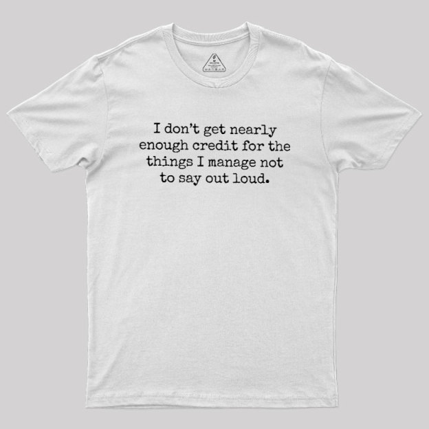 I Don't Get Nearly Enough Credit Geek T-Shirt