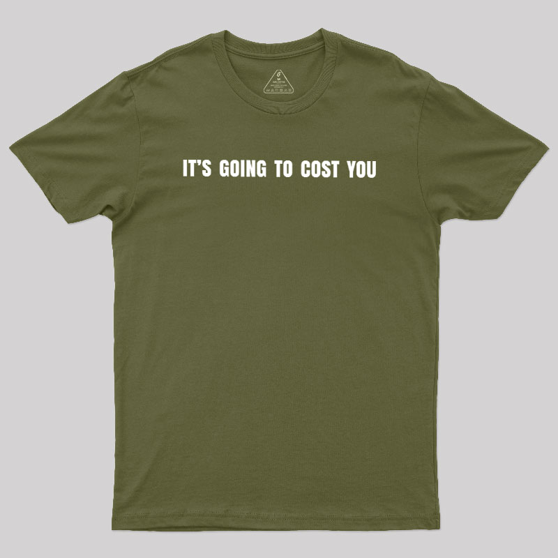Its Going To Cost You Geek T-Shirt