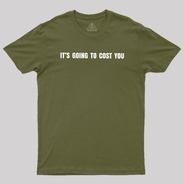 Its Going To Cost You Geek T-Shirt